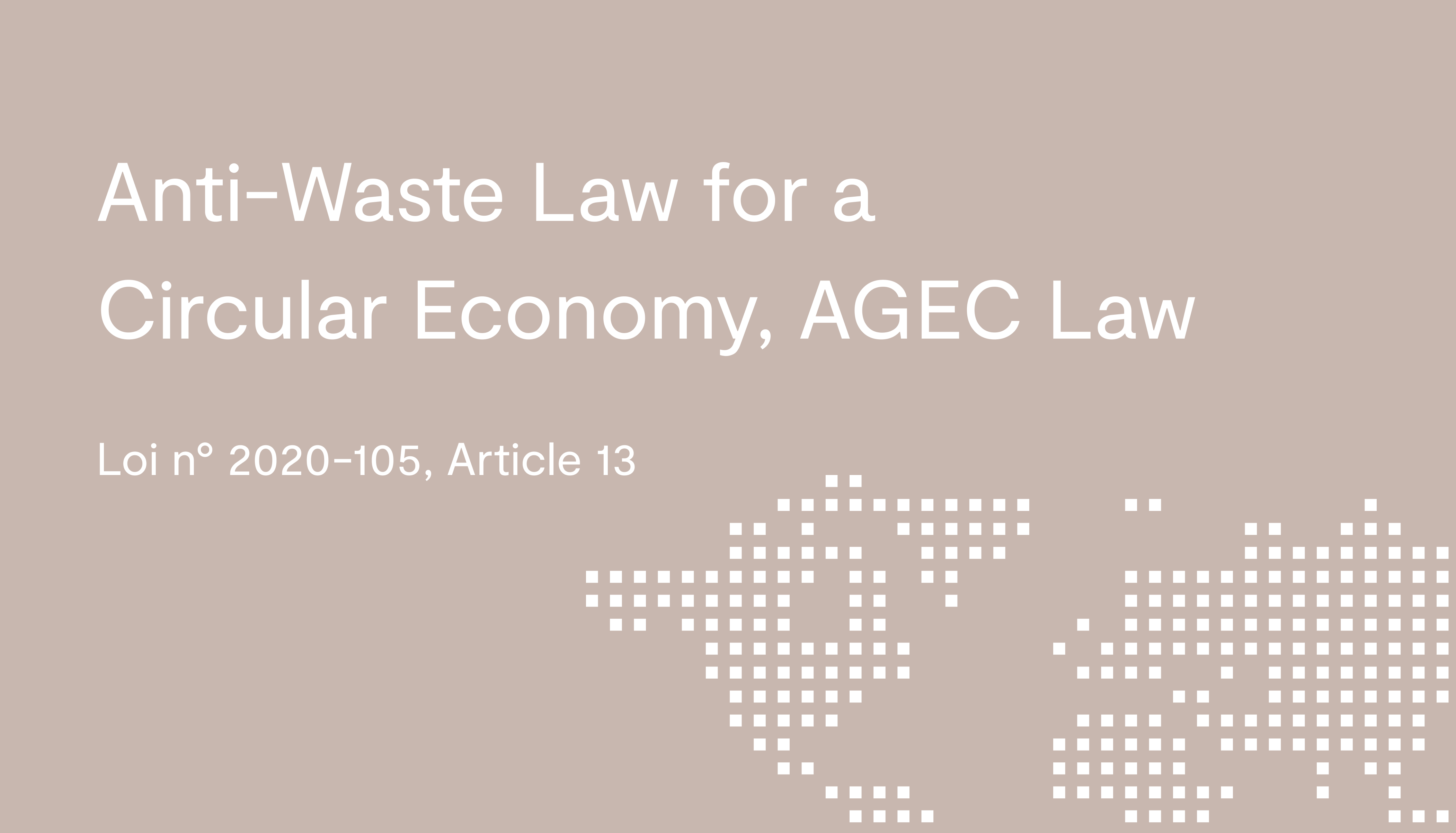 Anti-Waste Law for a Circular Economy, AGEC Law (Loi n° 2020-105, Article 13)